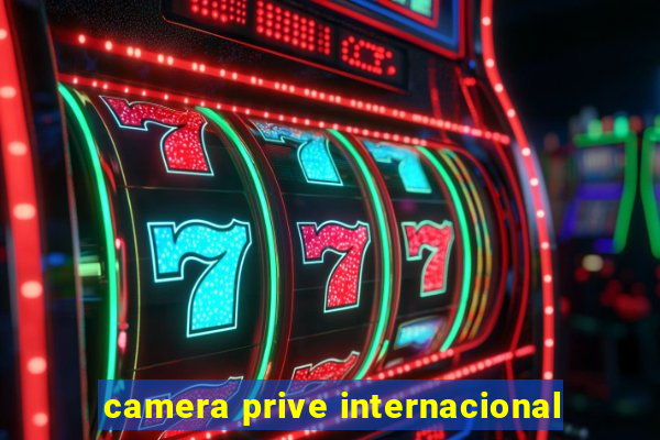 camera prive internacional